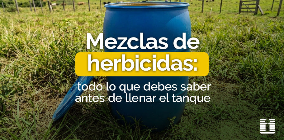 Mezclas de herbicidas: todo lo que debes saber antes de llenar el tanque